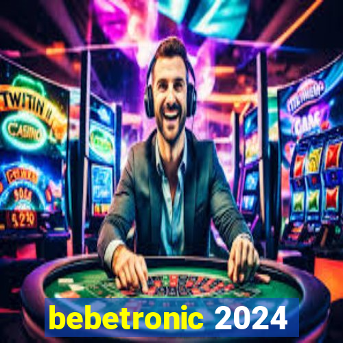 bebetronic 2024